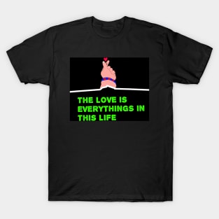 The Love can change everything in this life T-Shirt